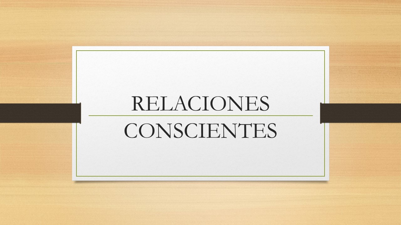 RELACIONES CONSCIENTES